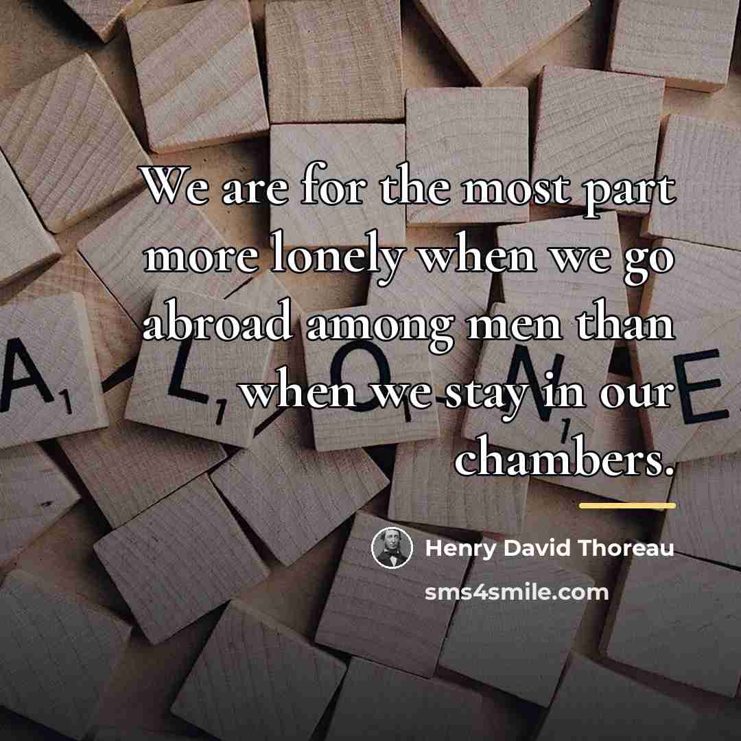 “We are for the most part more lonely when we…” quote by Henry David Thoreau