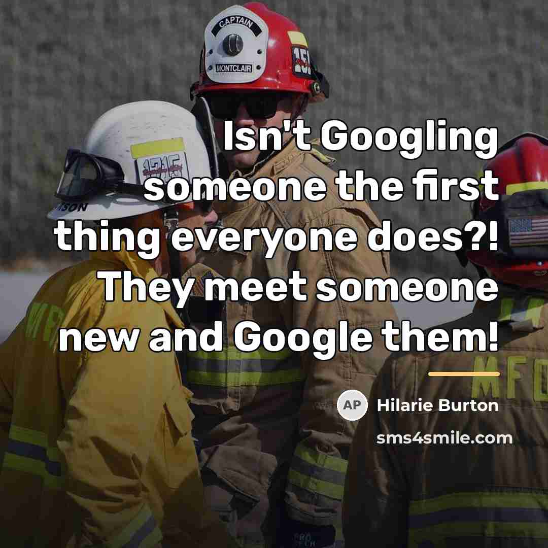 “Isn't Googling someone the first thing everyone does?! They meet…” quote by Hilarie Burton