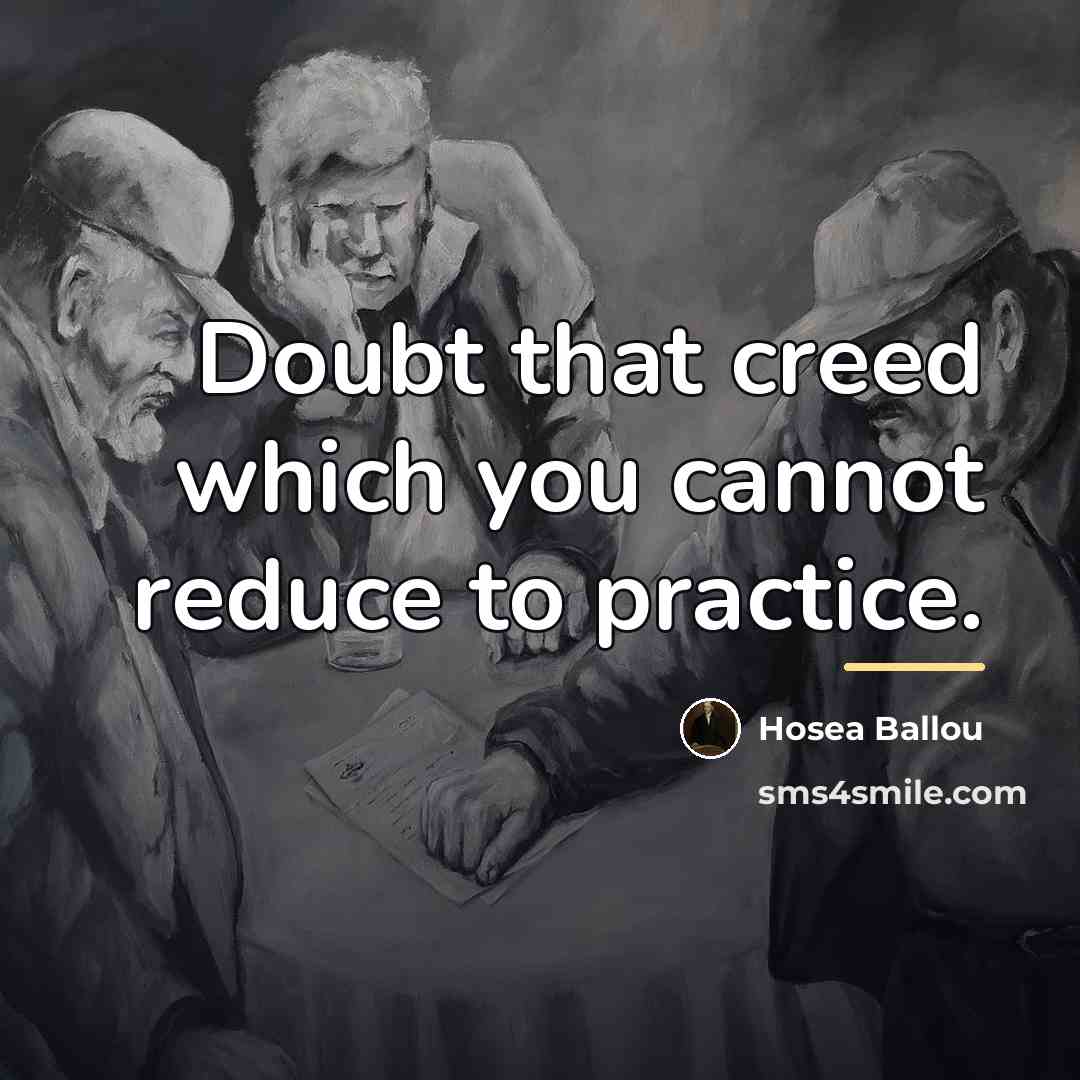 “Doubt that creed which you cannot reduce to practice.…” quote by Hosea Ballou