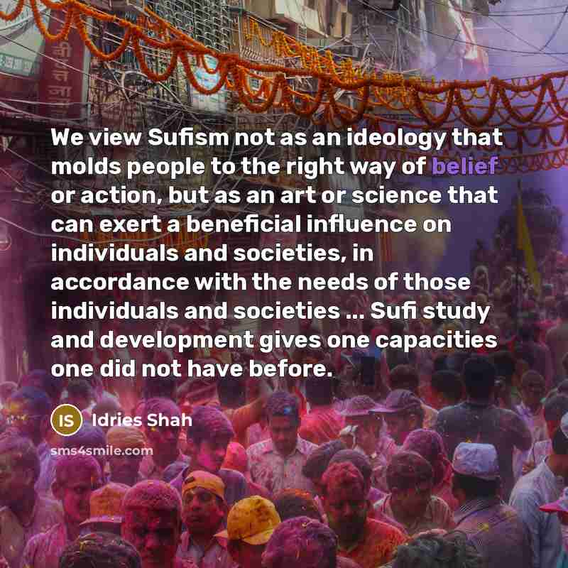 “We view Sufism not as an ideology that molds people…” quote by Idries Shah