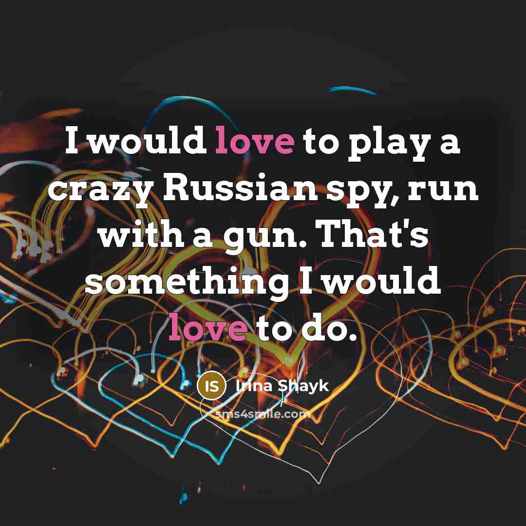 “I would love to play a crazy Russian spy, run…” quote by Irina Shayk