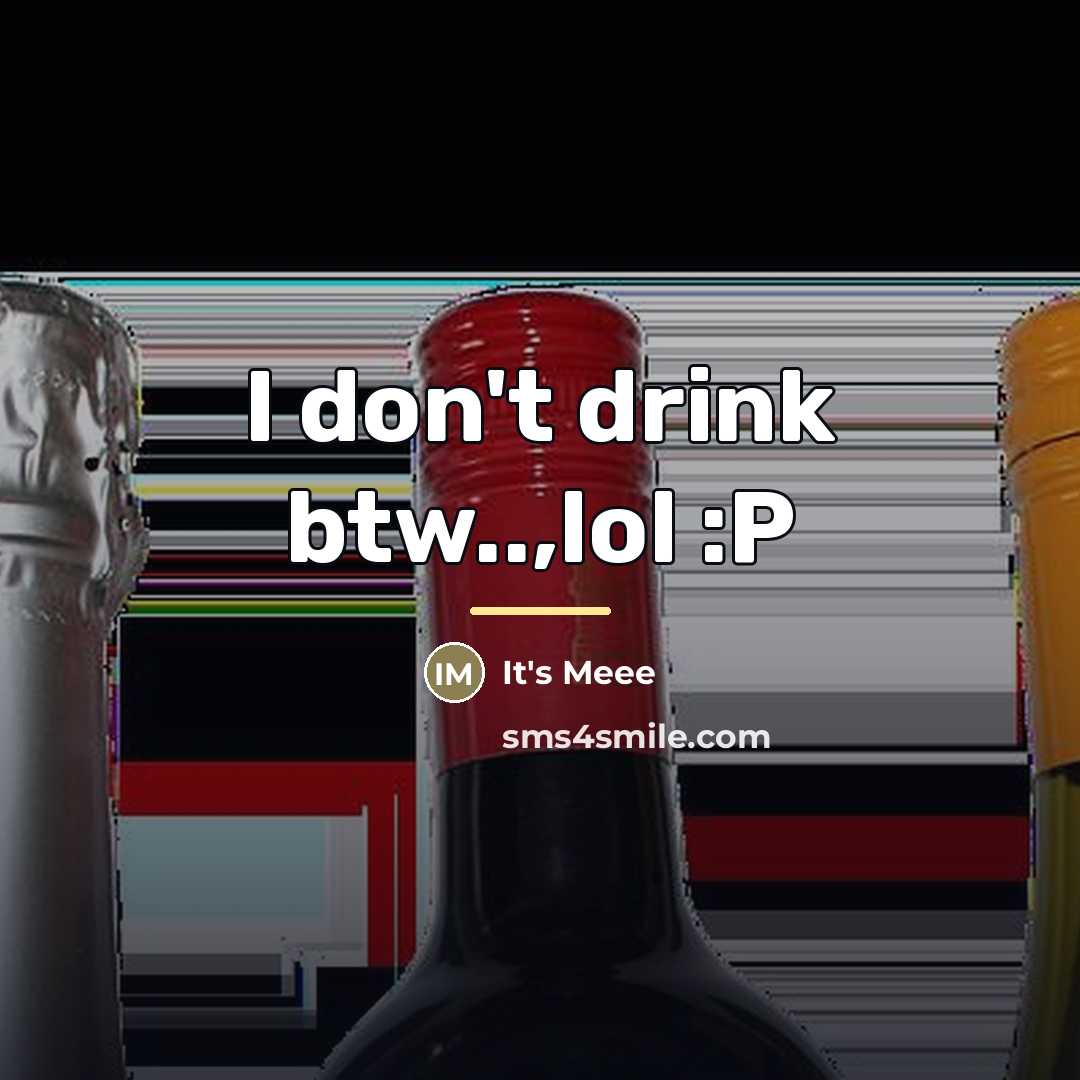“I don't drink btw..,lol :P…” quote by It's Meee