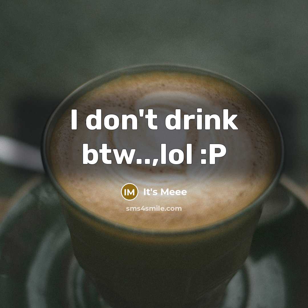 “I don't drink btw..,lol :P” quote by It's Meee
