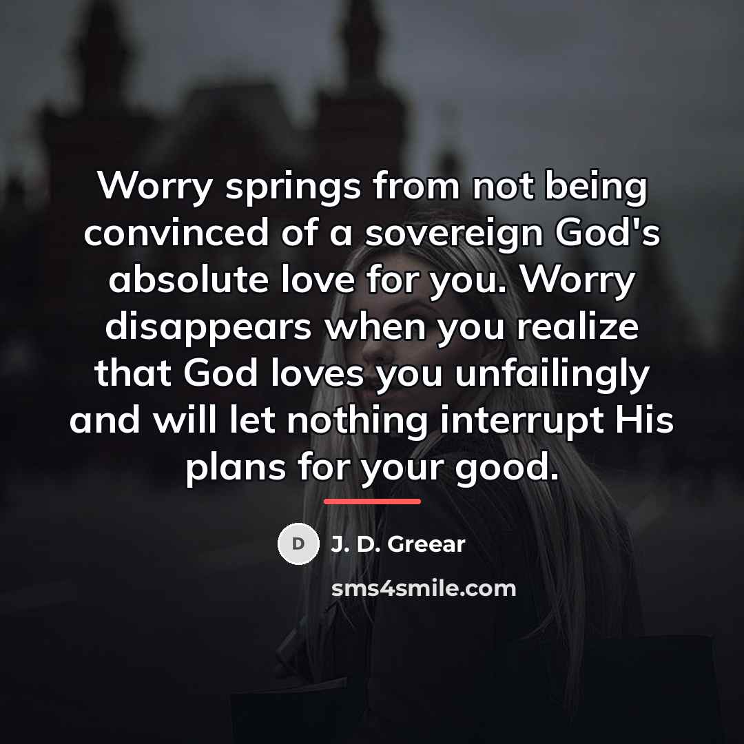 “Worry springs from not being convinced of a sovereign God's…” quote by J. D. Greear