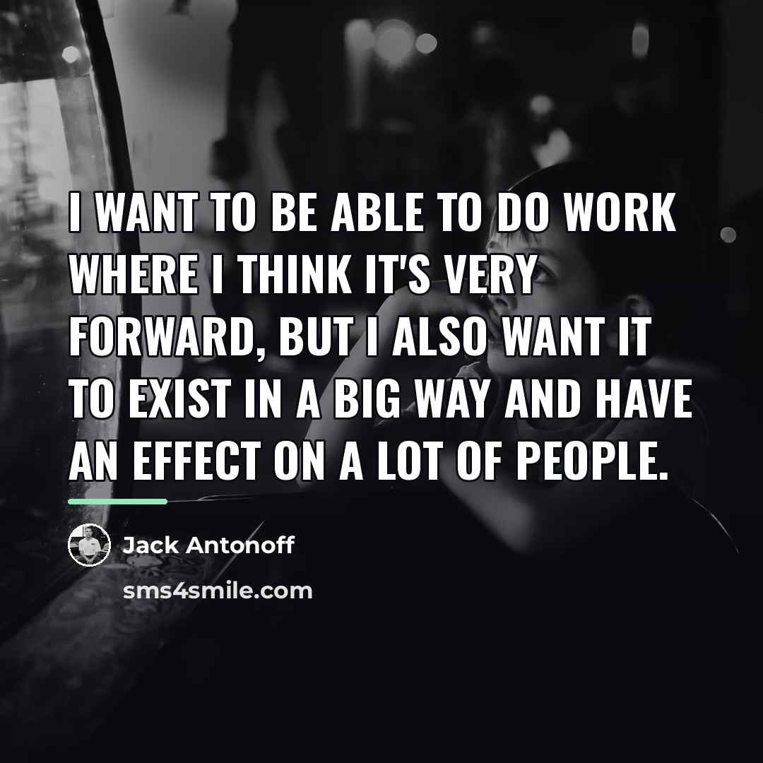 “I want to be able to do work where I…” quote by Jack Antonoff