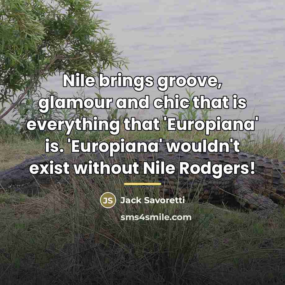 “Nile brings groove, glamour and chic that is everything that…” quote by Jack Savoretti
