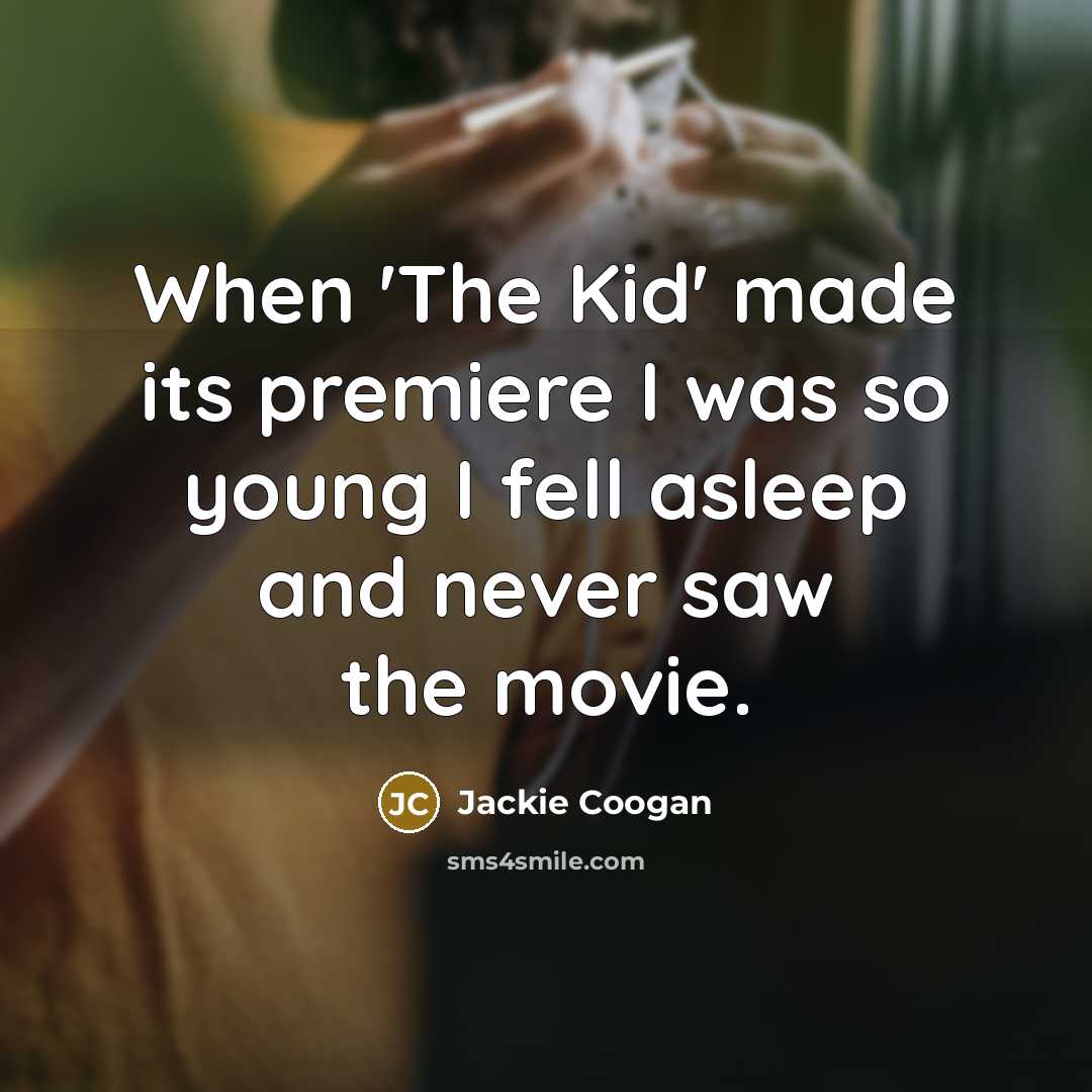 “When 'The Kid' made its premiere I was so young…” quote by Jackie Coogan