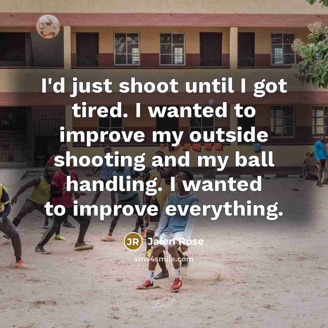 “I'd just shoot until I got tired. I wanted to…” quote by Jalen Rose