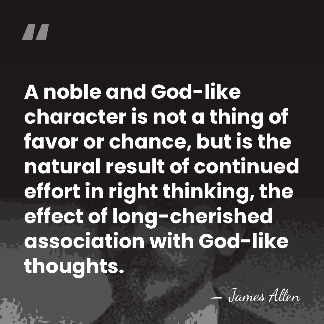 A noble and God-like character is not a thing of favor or&hellip; - James Allen