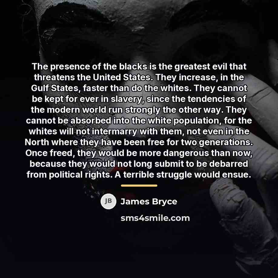 “The presence of the blacks is the greatest evil that…” quote by James Bryce
