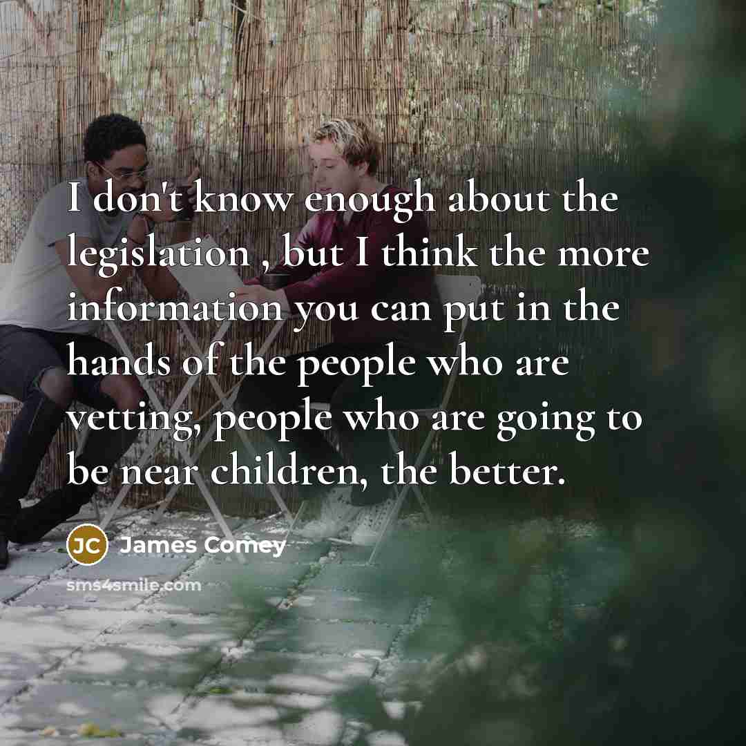 “I don't know enough about the legislation , but I…” quote by James Comey