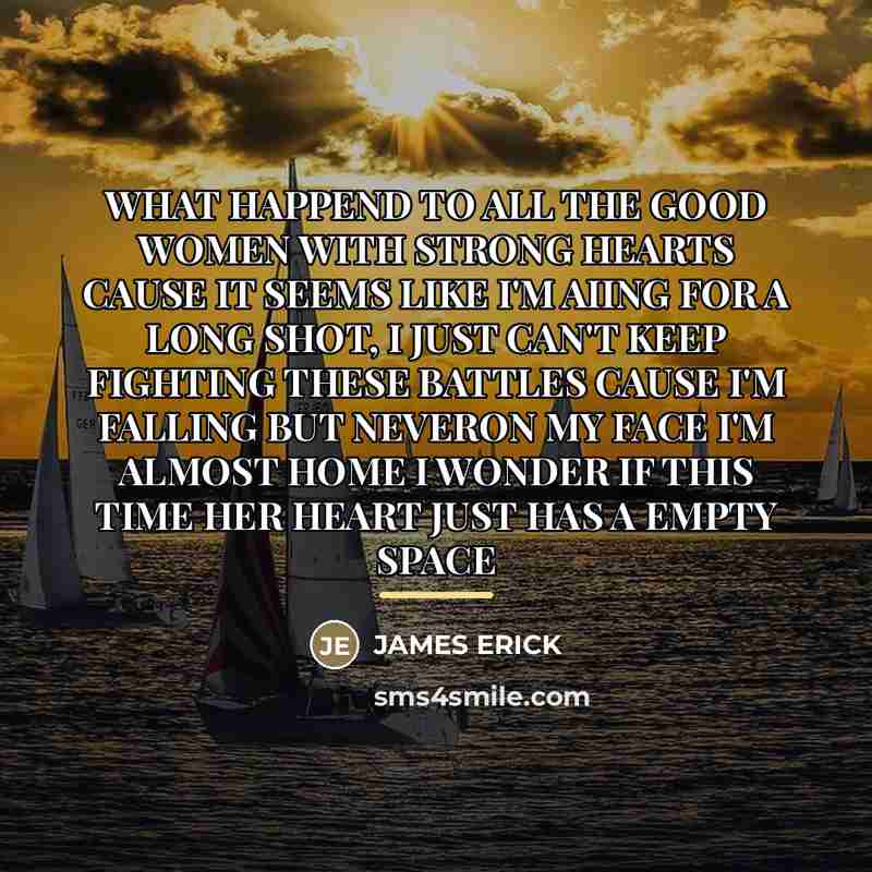 “WHAT HAPPEND TO ALL THE GOOD WOMEN WITH STRONG HEARTS…” quote by James Erick