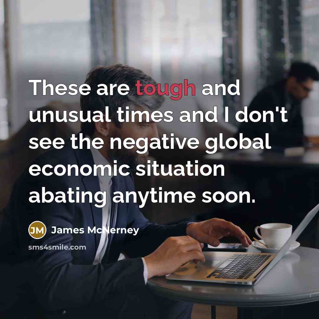 “These are tough and unusual times and I don't see…” quote by James McNerney