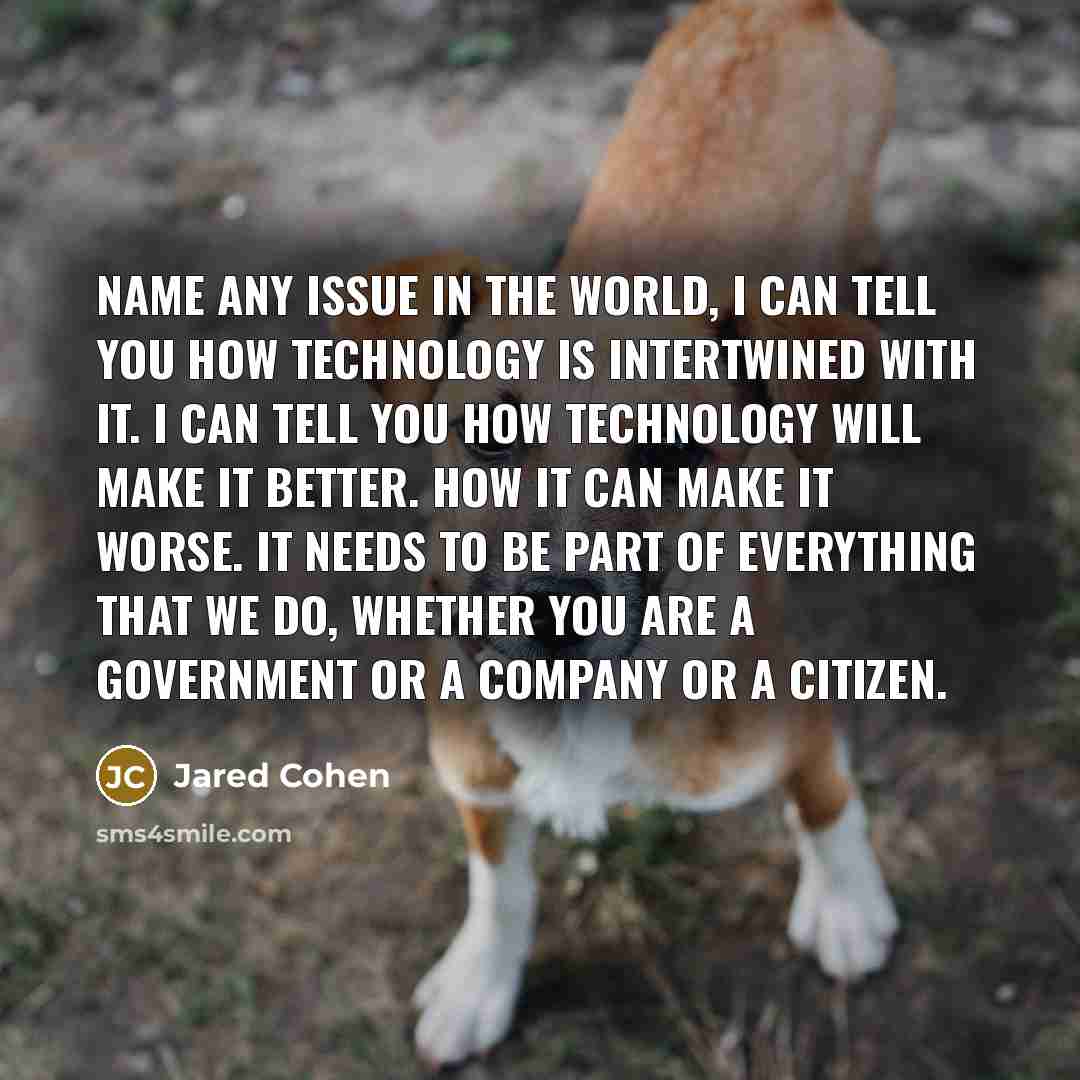 “Name any issue in the world, I can tell you…” quote by Jared Cohen