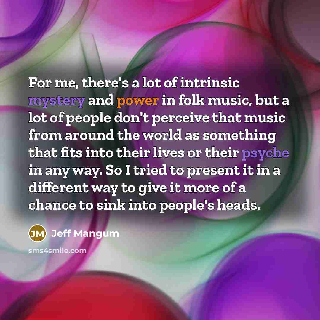 “For me, there's a lot of intrinsic mystery and power…” quote by Jeff Mangum