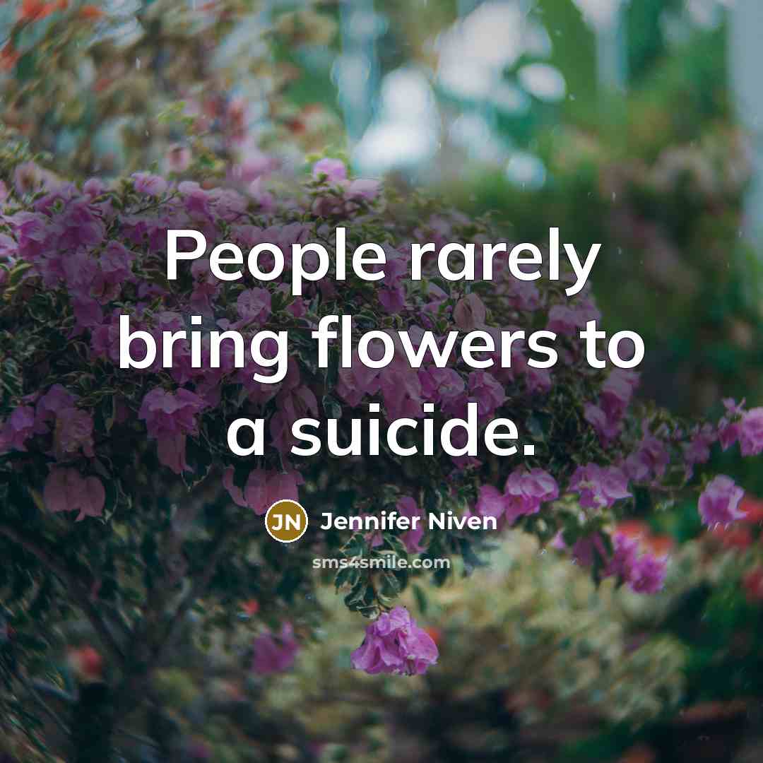 “People rarely bring flowers to a suicide.…” quote by Jennifer Niven