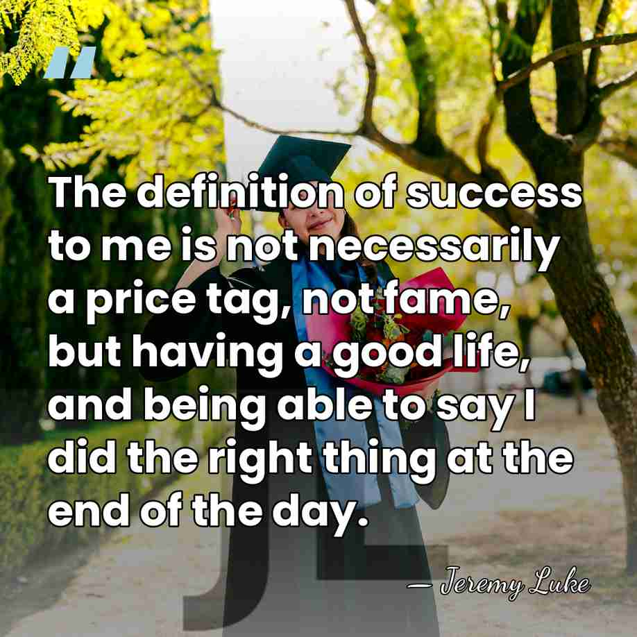 The definition of success to me is not necessarily a price tag,&hellip; - Jeremy Luke