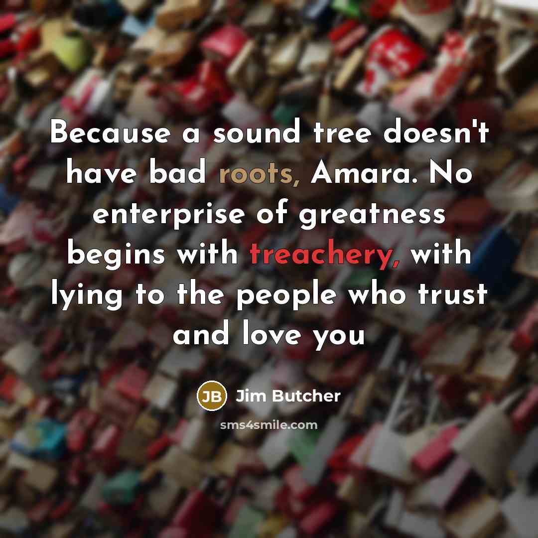 “Because a sound tree doesn't have bad roots, Amara. No…” quote by Jim Butcher