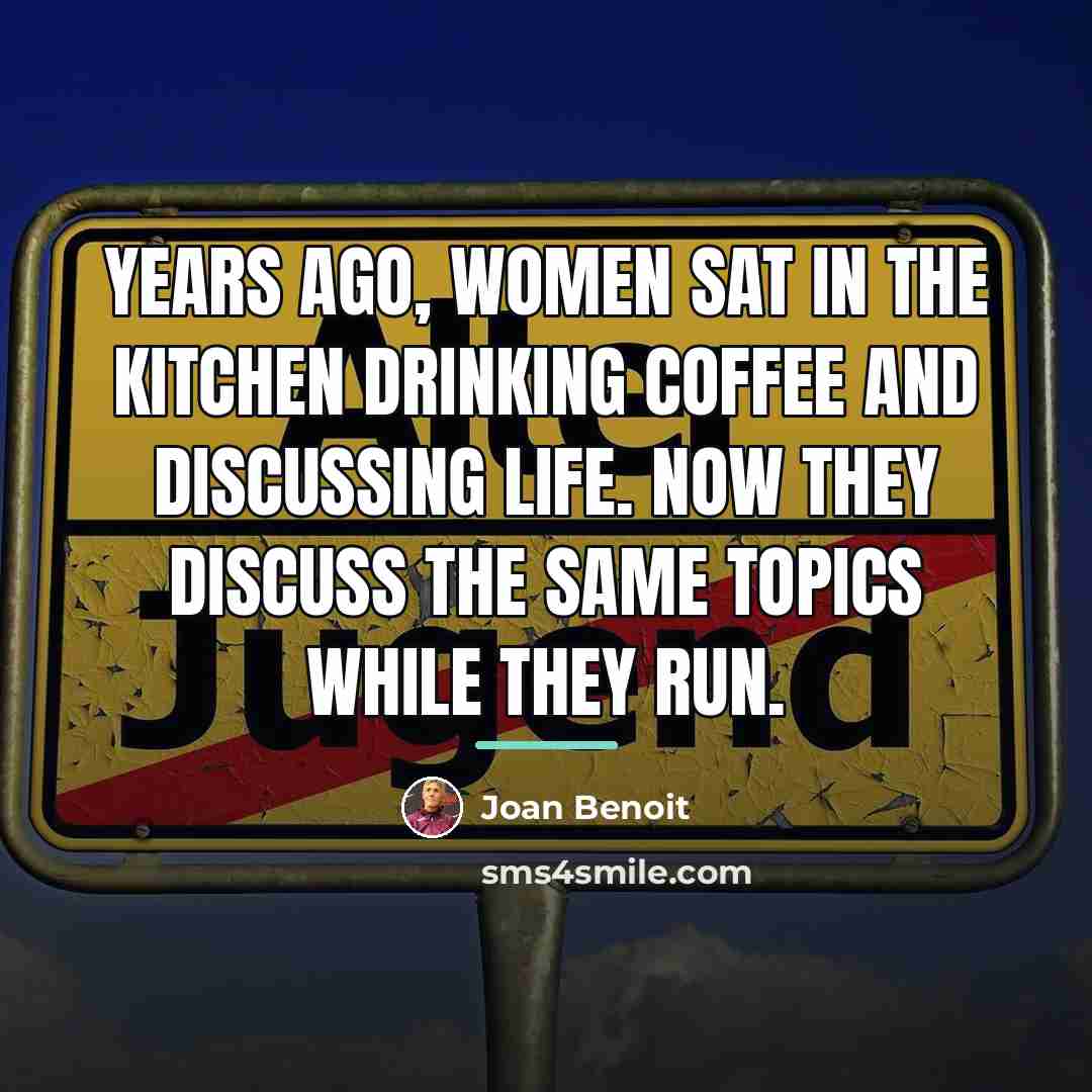 “Years ago, women sat in the kitchen drinking coffee and…” quote by Joan Benoit