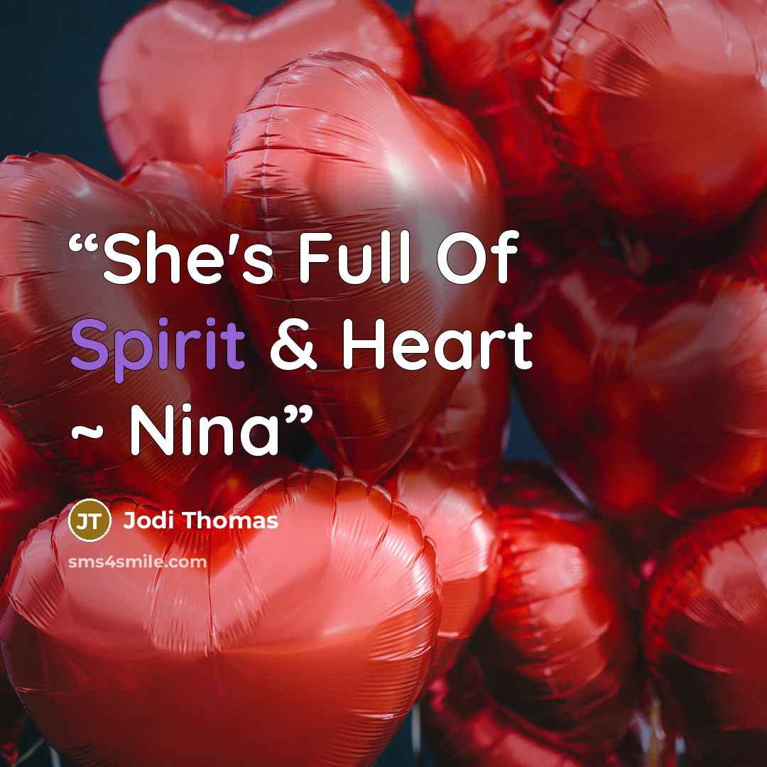 “She's Full Of Spirit & Heart ~ Nina” quote by Jodi Thomas