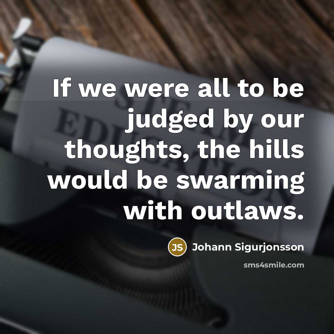 “If we were all to be judged by our thoughts,…” quote by Johann Sigurjonsson