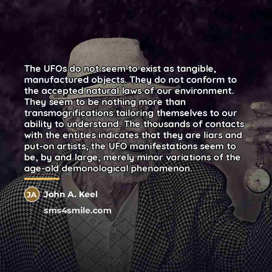 “The UFOs do not seem to exist as tangible, manufactured…” quote by John A. Keel
