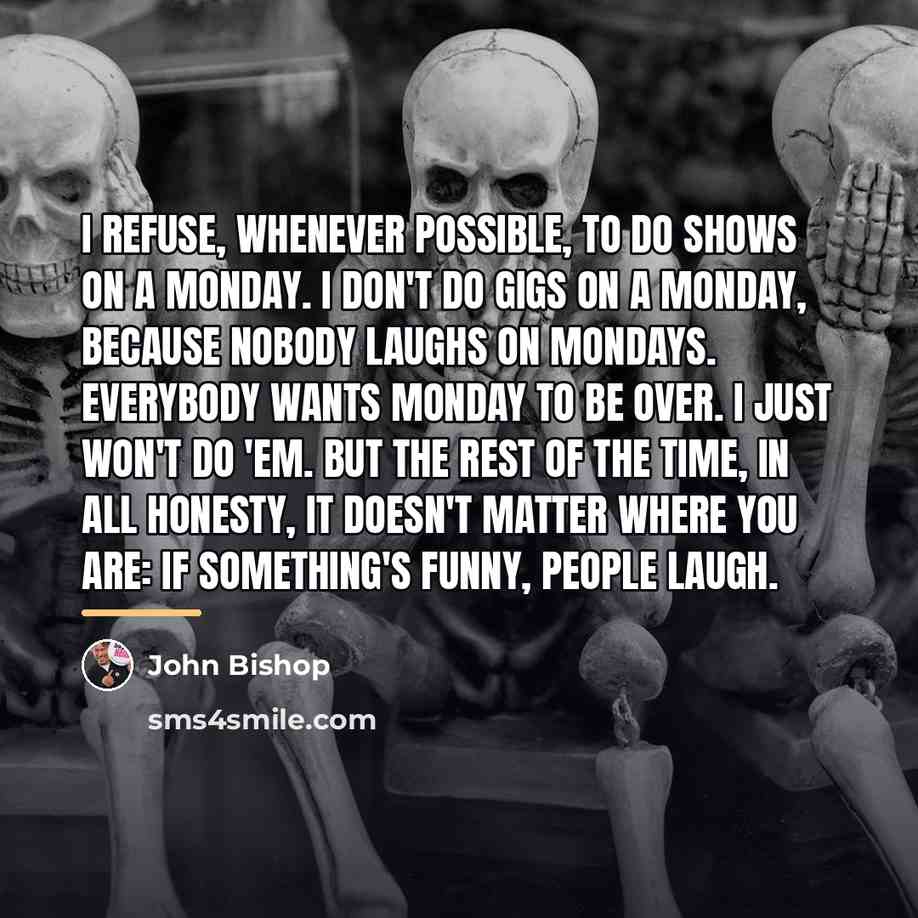 “I refuse, whenever possible, to do shows on a Monday.…” quote by John Bishop