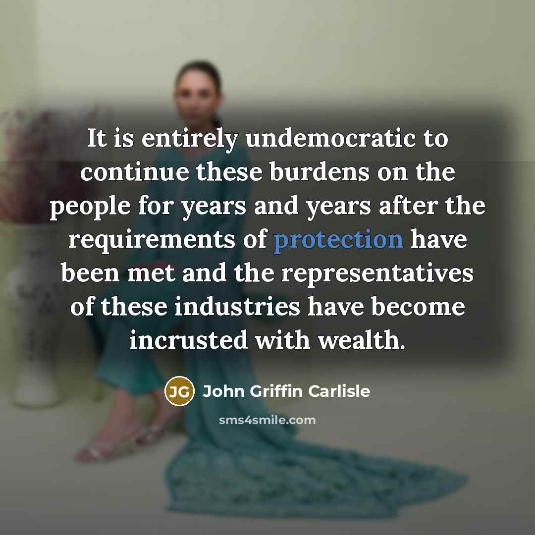 “It is entirely undemocratic to continue these burdens on the…” quote by John Griffin Carlisle
