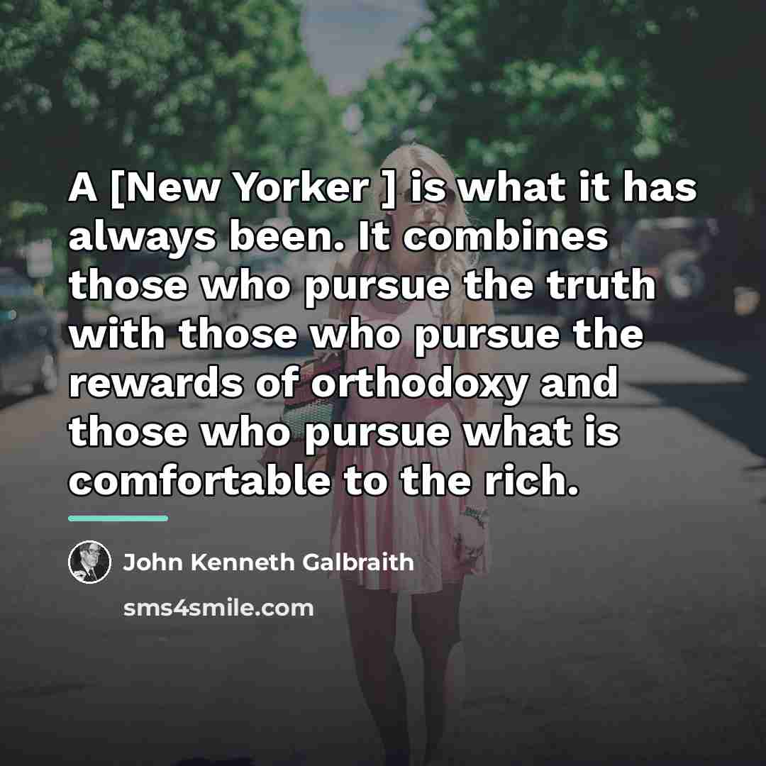 “A [New Yorker ] is what it has always been.…” quote by John Kenneth Galbraith