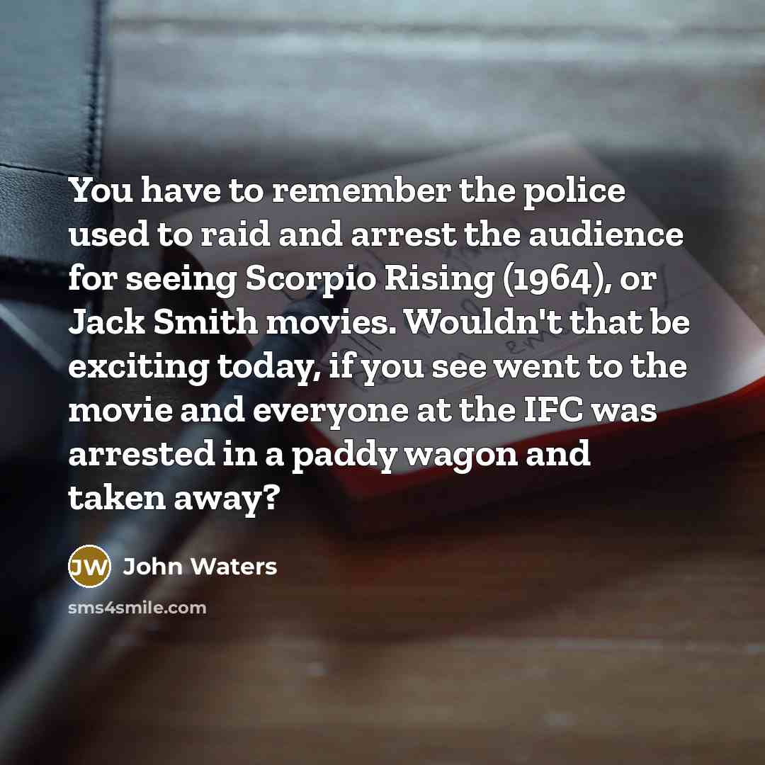 “You have to remember the police used to raid and…” quote by John Waters