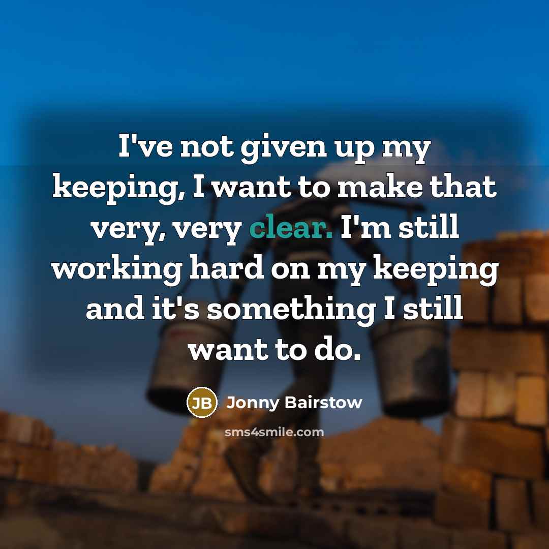 “I've not given up my keeping, I want to make…” quote by Jonny Bairstow