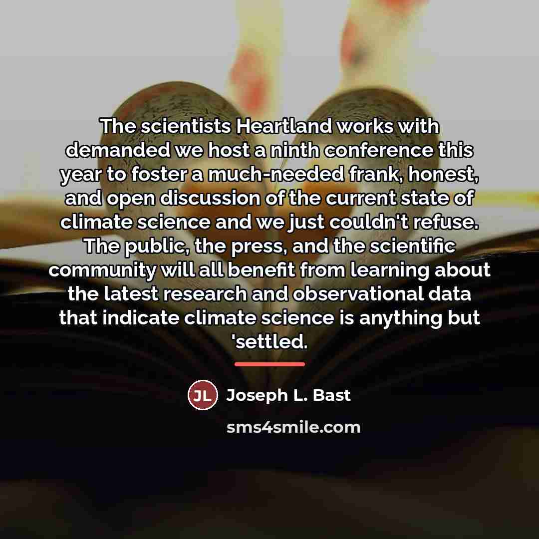 “The scientists Heartland works with demanded we host a ninth…” quote by Joseph L. Bast