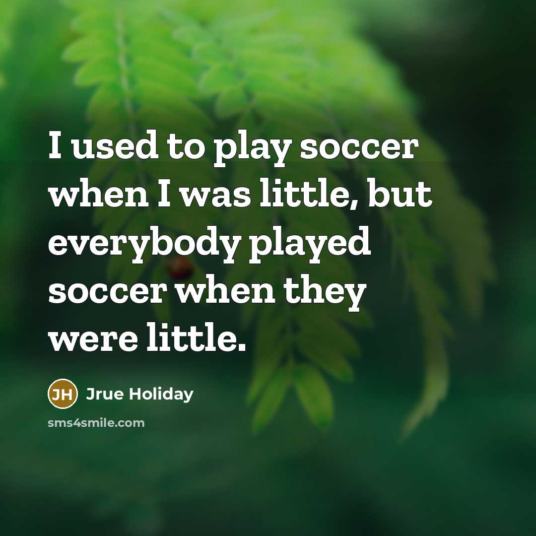 “I used to play soccer when I was little, but…” quote by Jrue Holiday