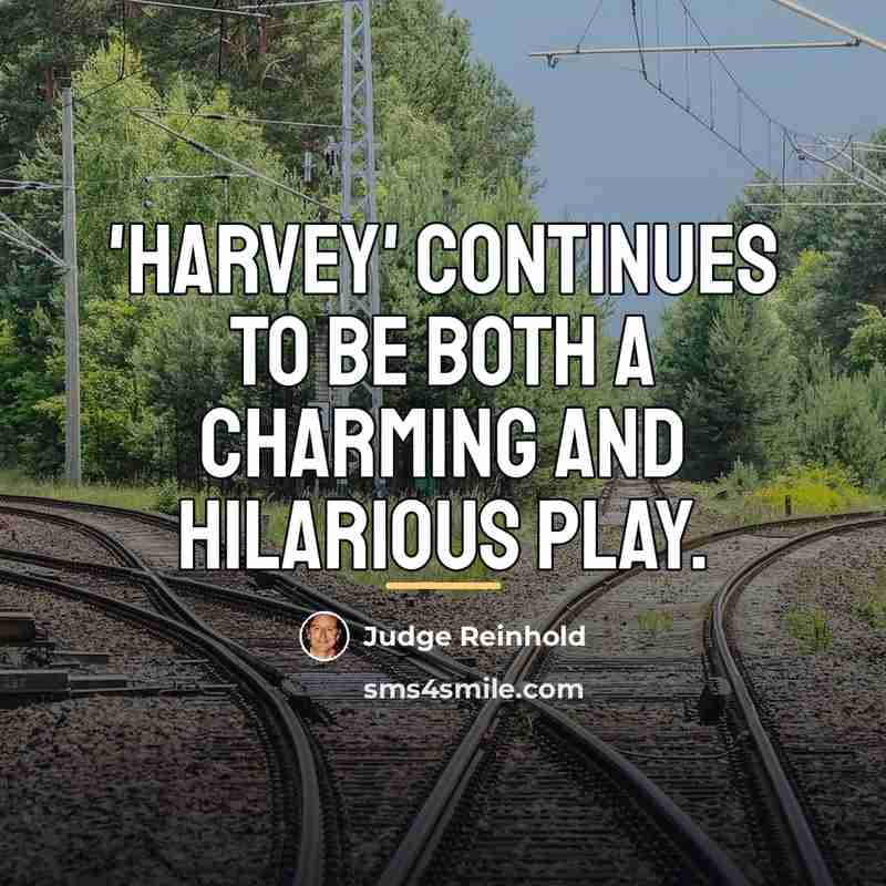 “'Harvey' continues to be both a charming and hilarious play.…” quote by Judge Reinhold