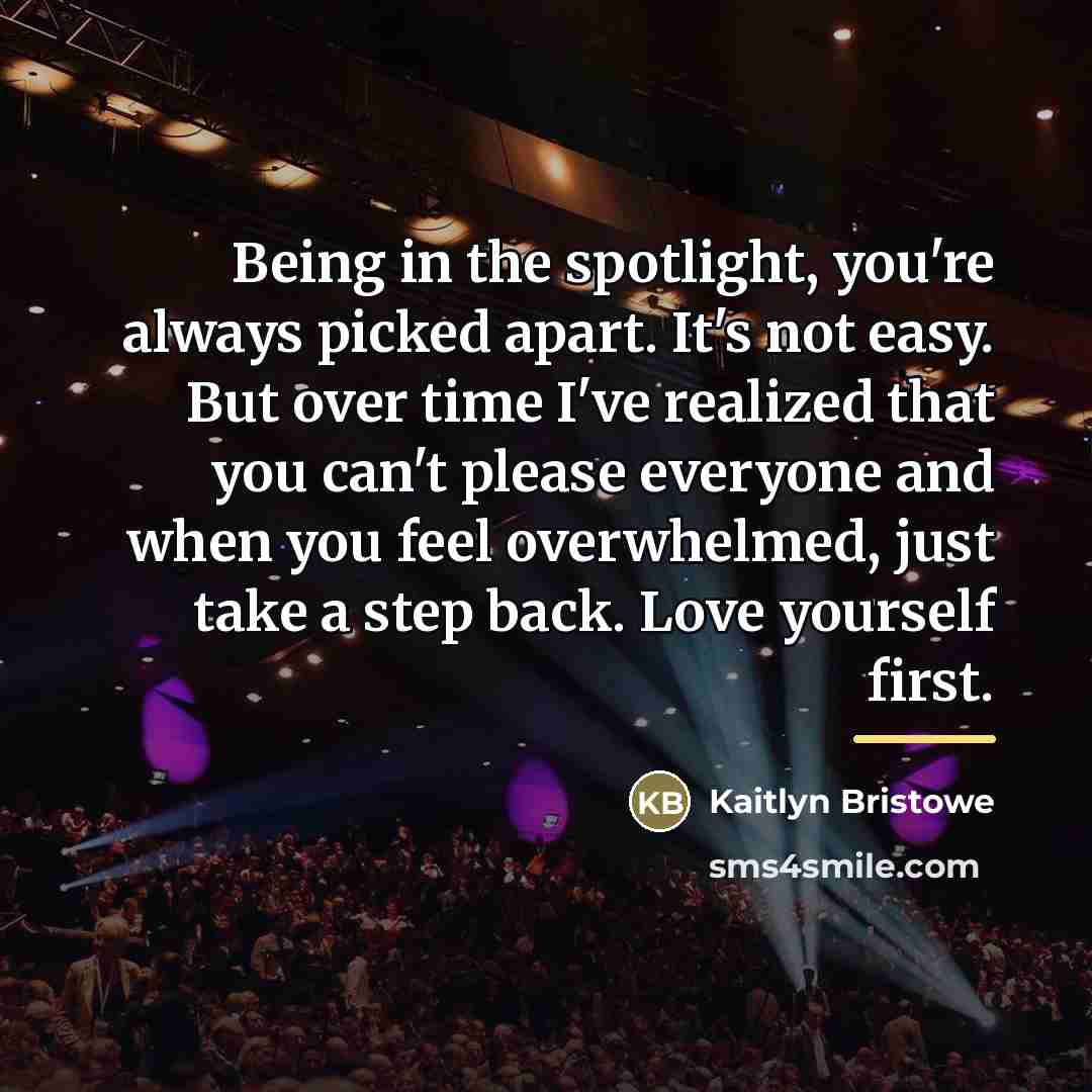 “Being in the spotlight, you're always picked apart. It's not…” quote by Kaitlyn Bristowe