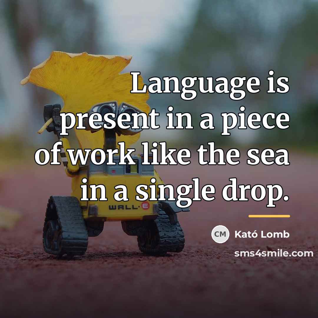 “Language is present in a piece of work like the…” quote by Kató Lomb