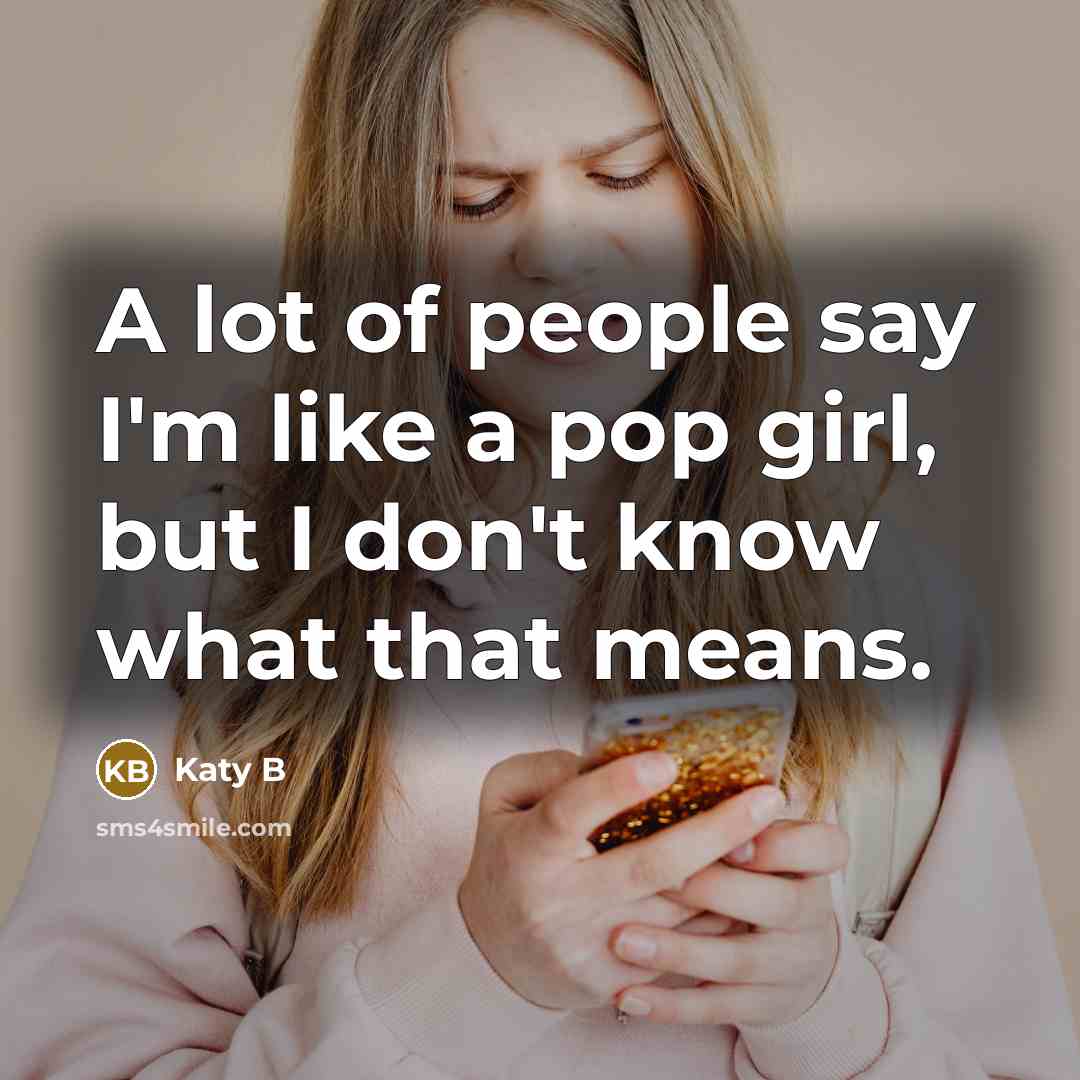 “A lot of people say I'm like a pop girl,…” quote by Katy B
