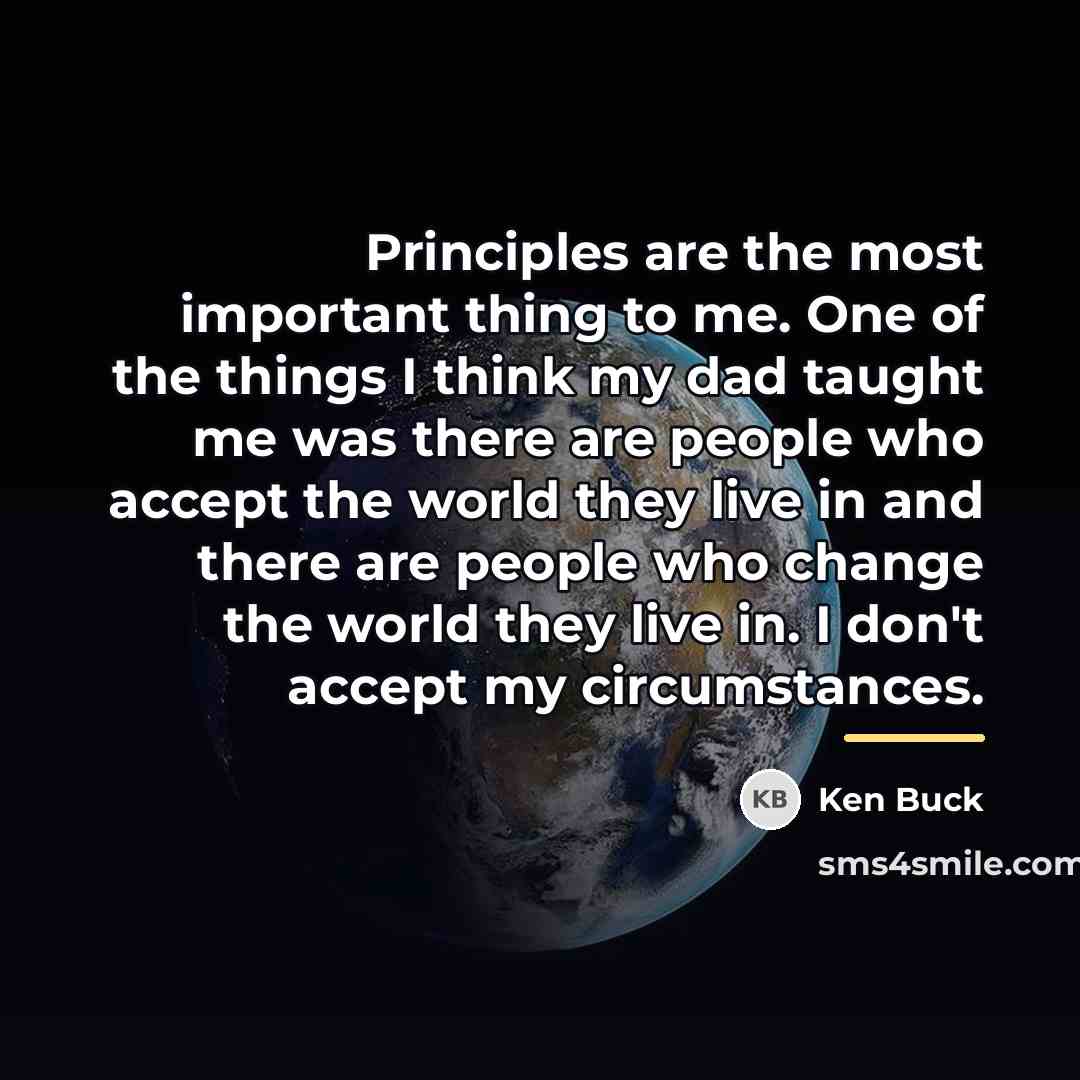 “Principles are the most important thing to me. One of…” quote by Ken Buck