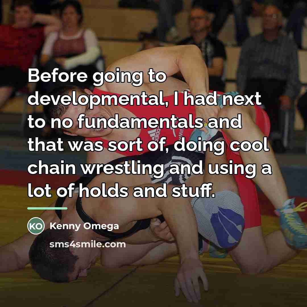 “Before going to developmental, I had next to no fundamentals…” quote by Kenny Omega