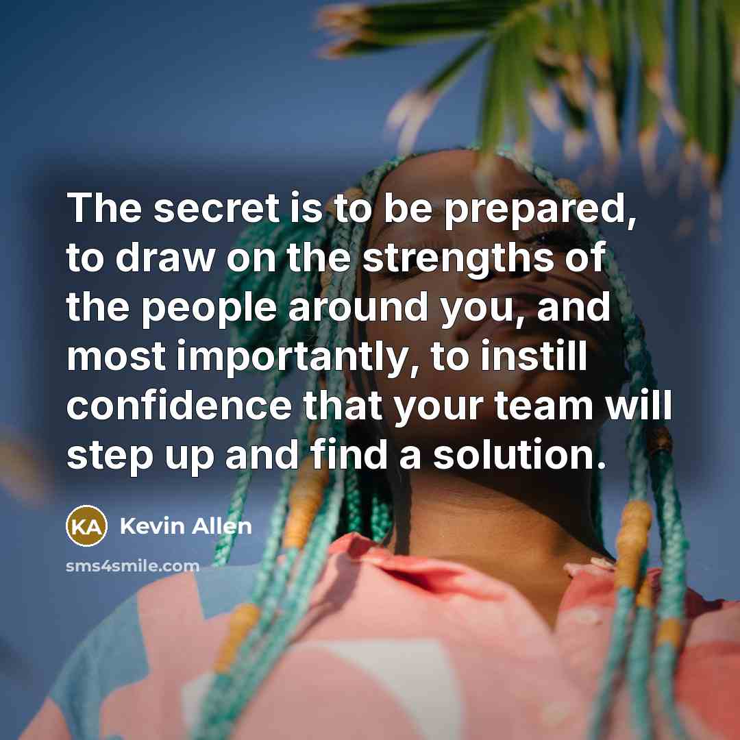 “The secret is to be prepared, to draw on the…” quote by Kevin Allen