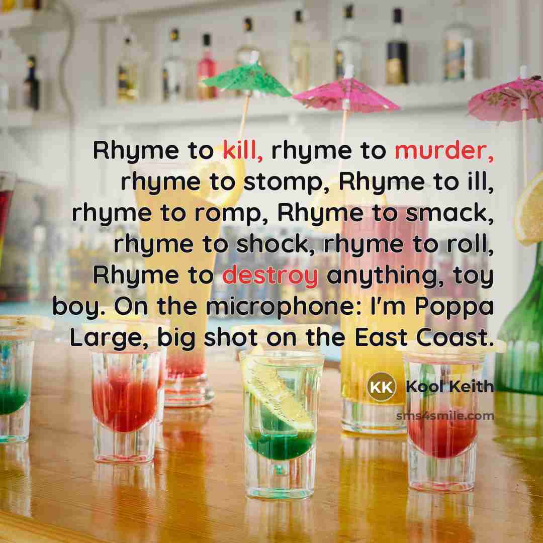 “Rhyme to kill, rhyme to murder, rhyme to stomp, Rhyme…” quote by Kool Keith