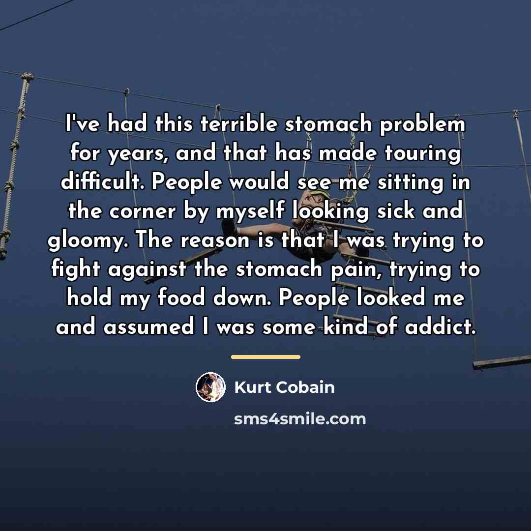 “I've had this terrible stomach problem for years, and that…” quote by Kurt Cobain