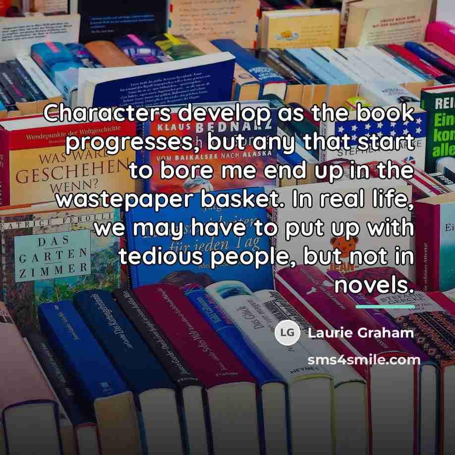 “Characters develop as the book progresses, but any that start…” quote by Laurie Graham