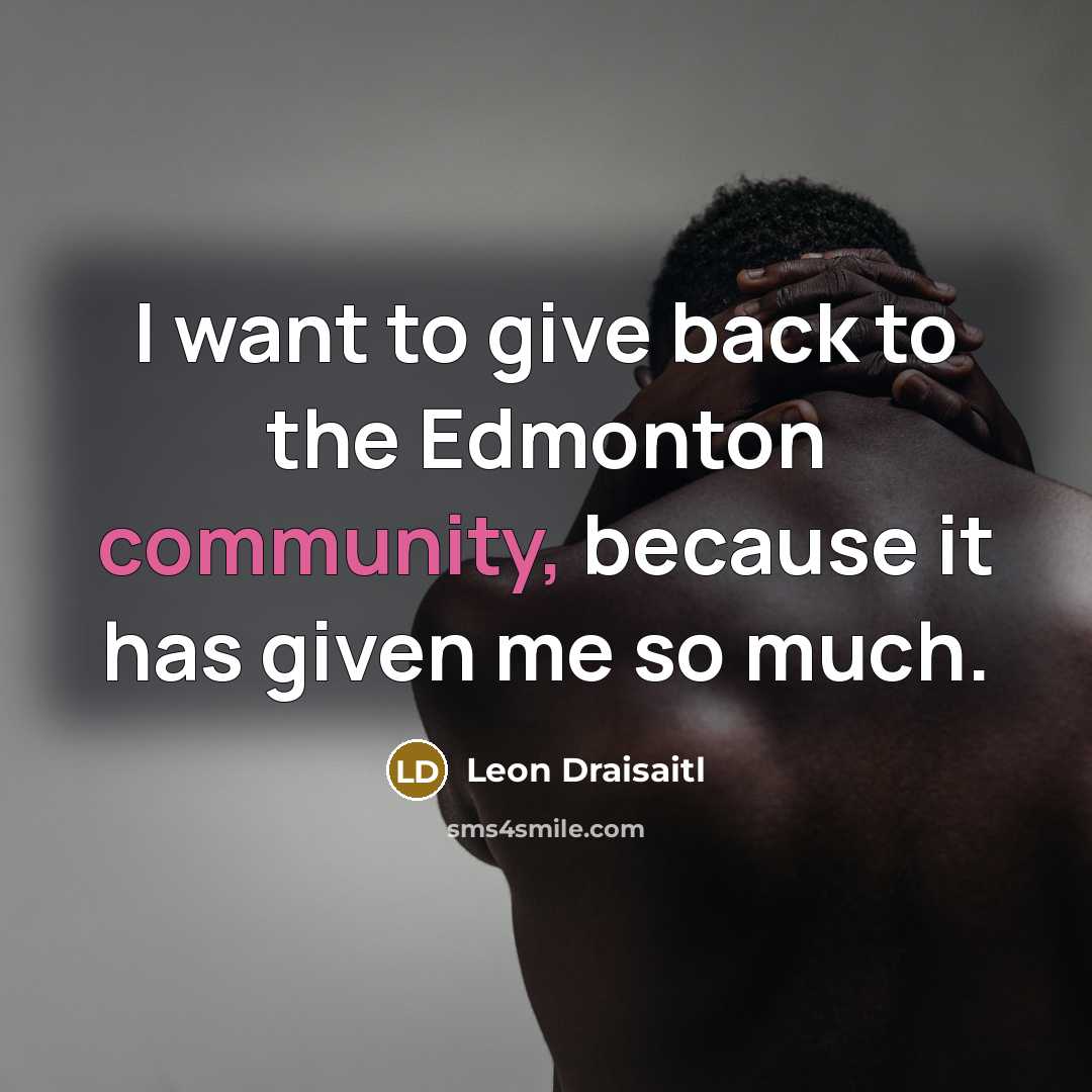 “I want to give back to the Edmonton community, because…” quote by Leon Draisaitl