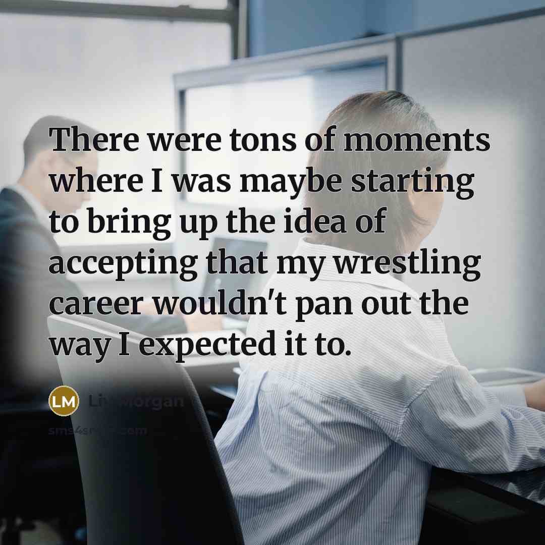 “There were tons of moments where I was maybe starting…” quote by Liv Morgan