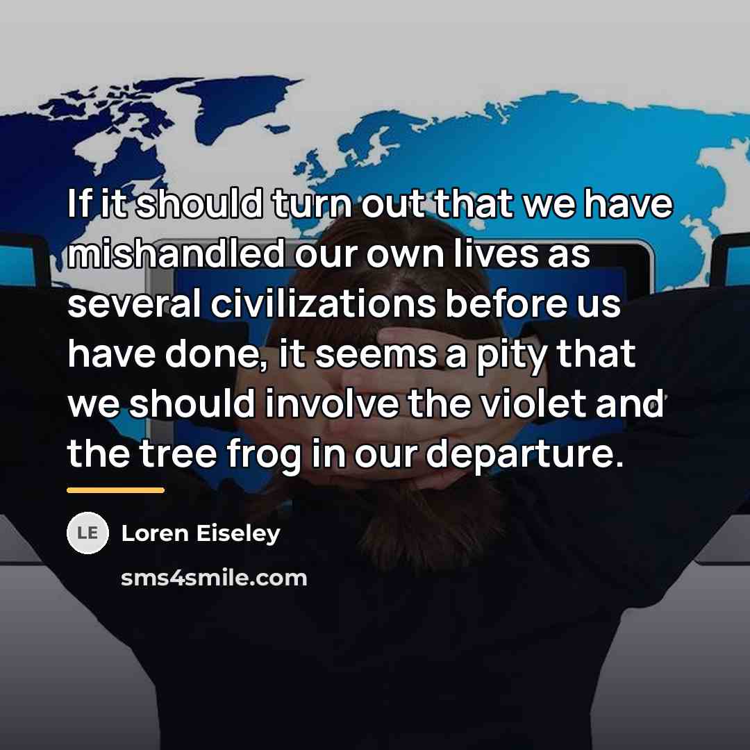“If it should turn out that we have mishandled our…” quote by Loren Eiseley
