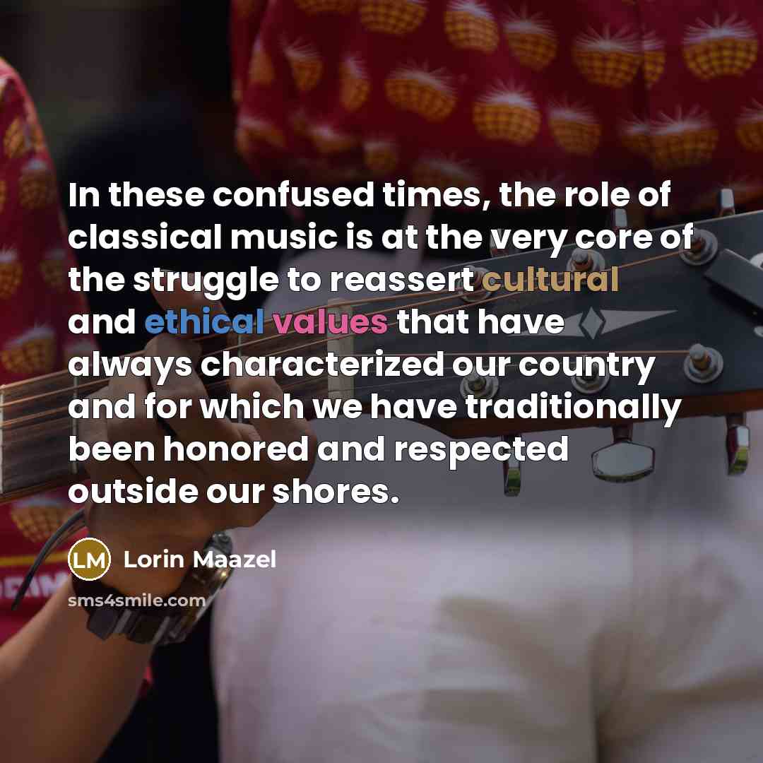 “In these confused times, the role of classical music is…” quote by Lorin Maazel