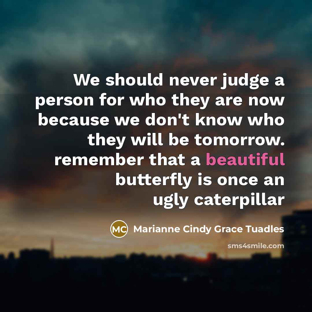 “We should never judge a person for who they are…” quote by Marianne Cindy Grace Tuadles