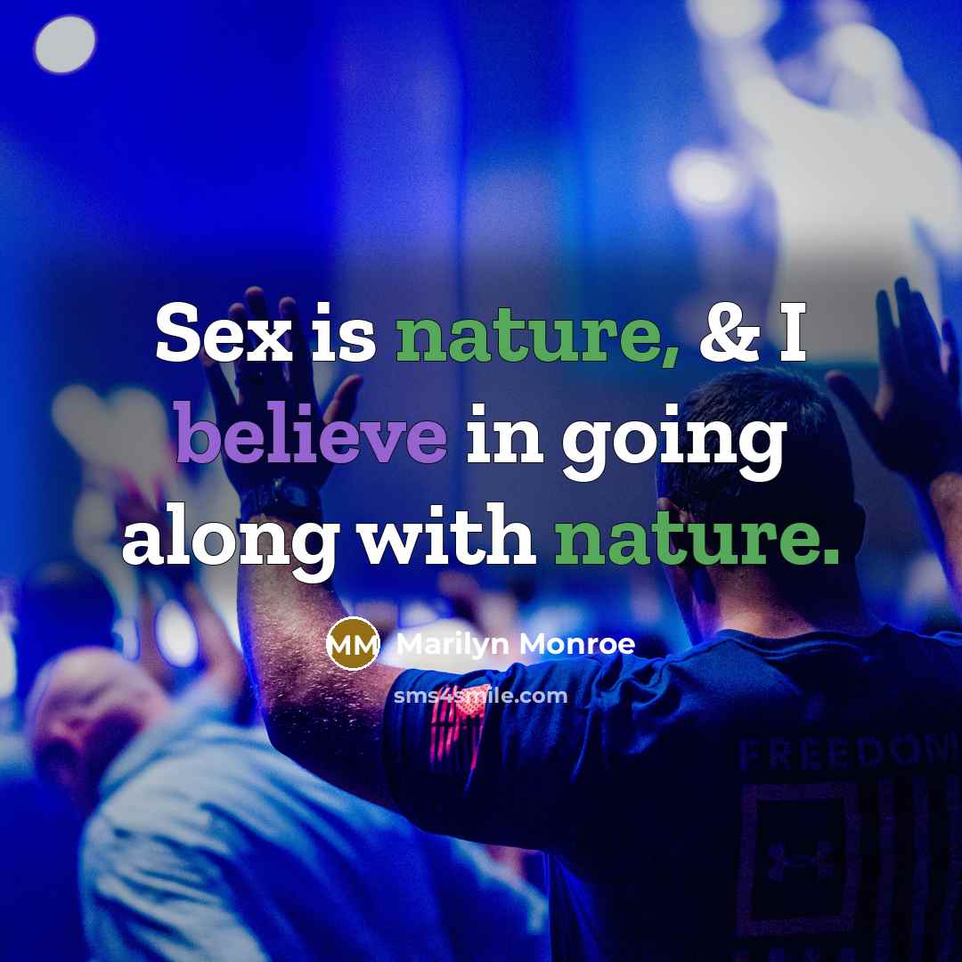 “Sex is nature, & I believe in going along with nature.” quote by Marilyn Monroe