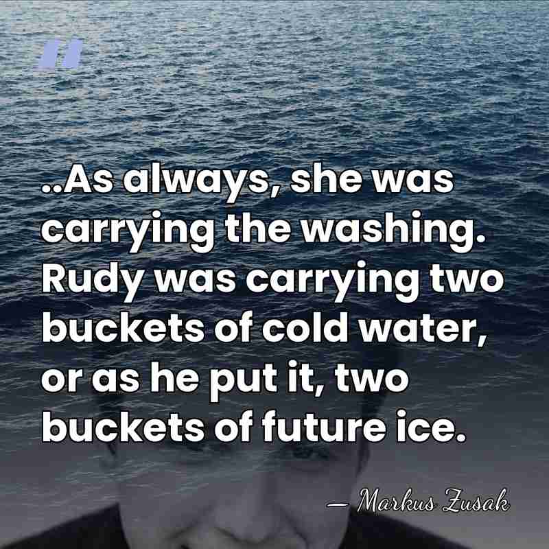 ..As always, she was carrying the washing. Rudy was carrying two buckets&hellip; - Markus Zusak